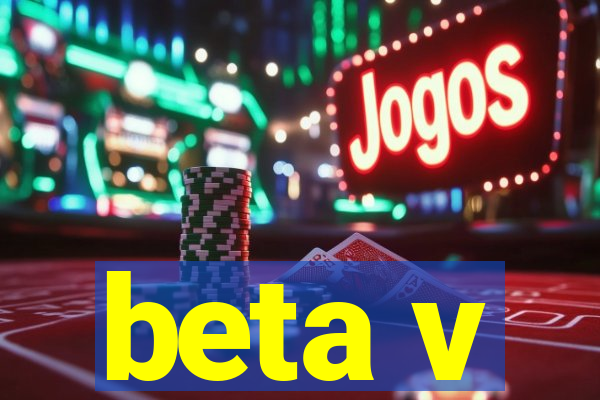 beta v