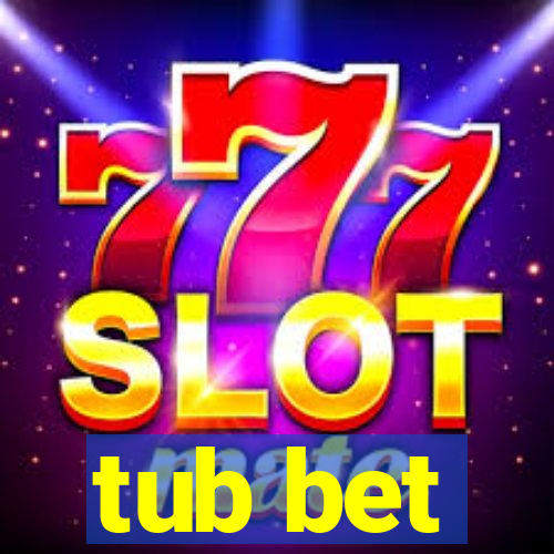 tub bet