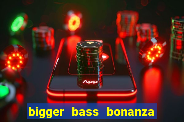 bigger bass bonanza slot demo