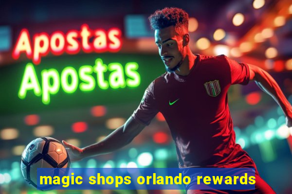 magic shops orlando rewards