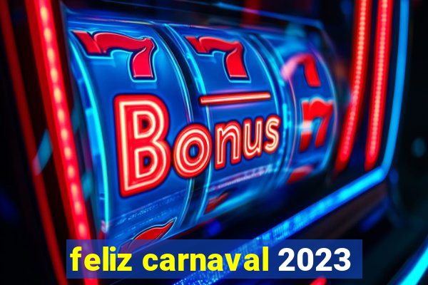 feliz carnaval 2023