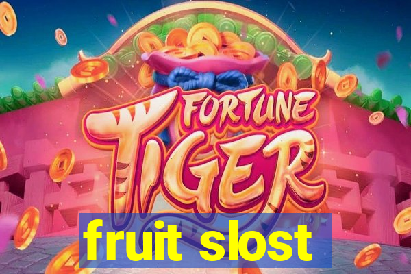 fruit slost