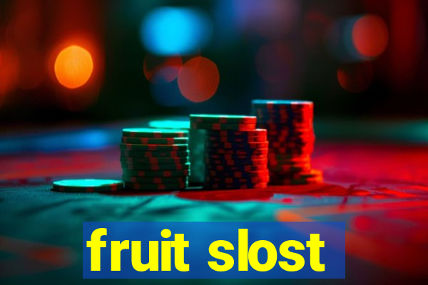 fruit slost