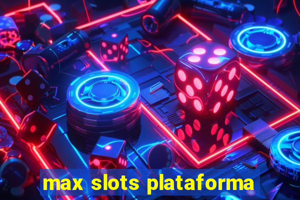 max slots plataforma