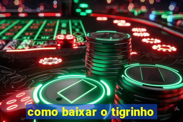 como baixar o tigrinho