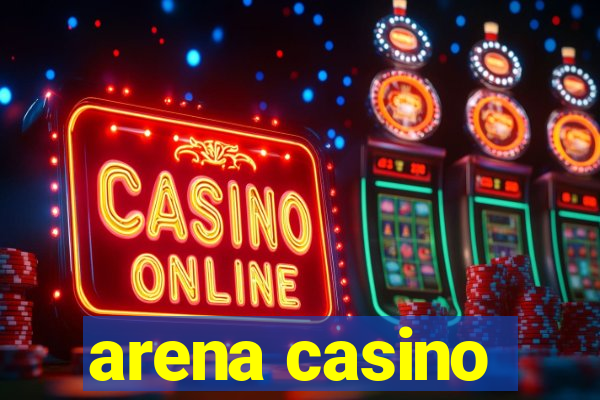 arena casino