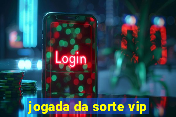 jogada da sorte vip