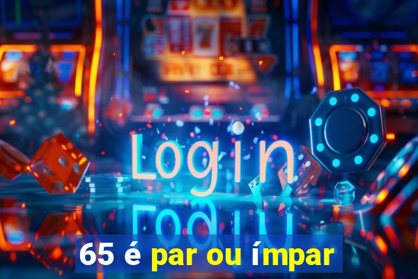 65 é par ou ímpar