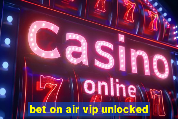 bet on air vip unlocked