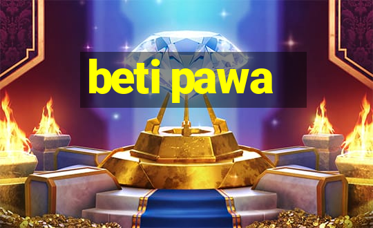 beti pawa