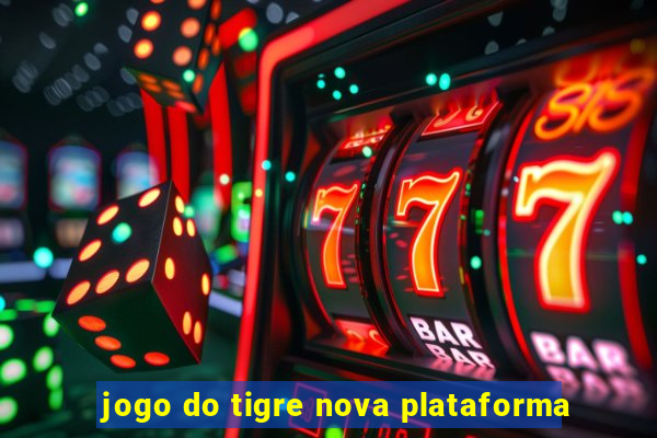 jogo do tigre nova plataforma