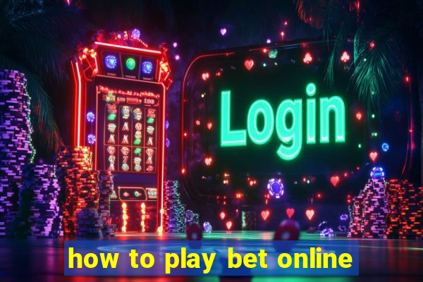 how to play bet online