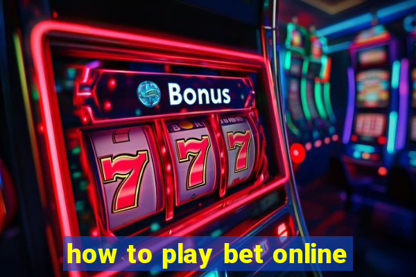 how to play bet online