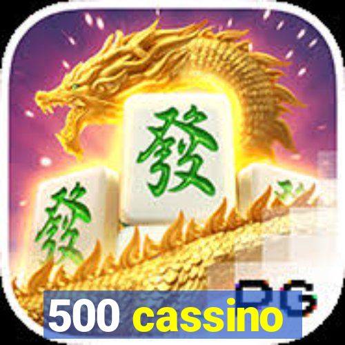 500 cassino