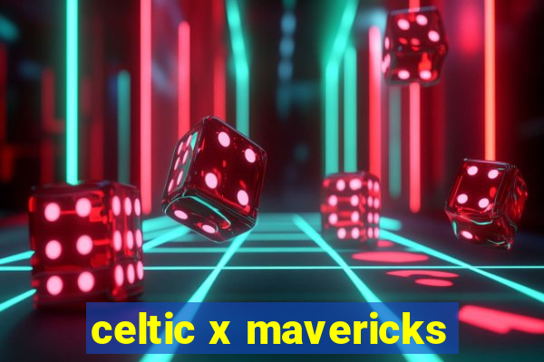 celtic x mavericks