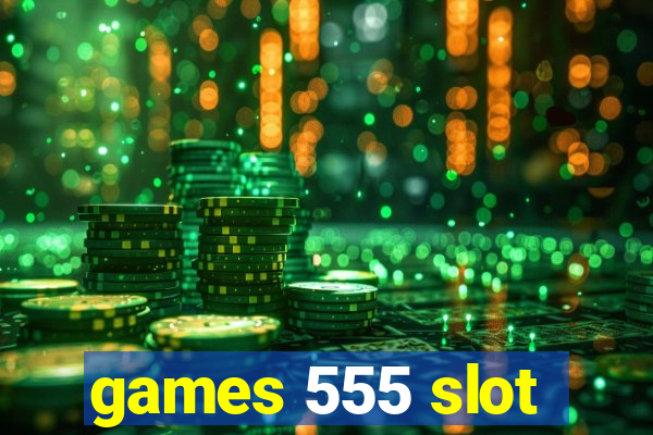 games 555 slot