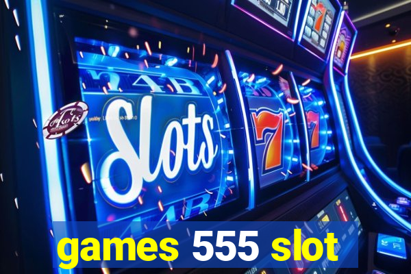 games 555 slot