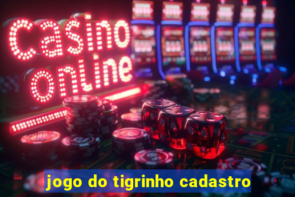 jogo do tigrinho cadastro