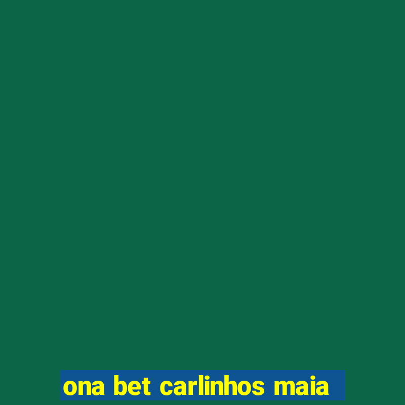 ona bet carlinhos maia