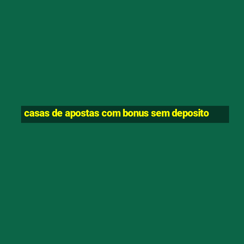 casas de apostas com bonus sem deposito