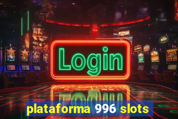 plataforma 996 slots