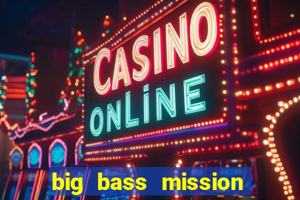 big bass mission fishin slot demo