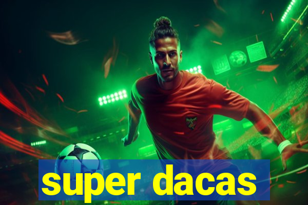 super dacas