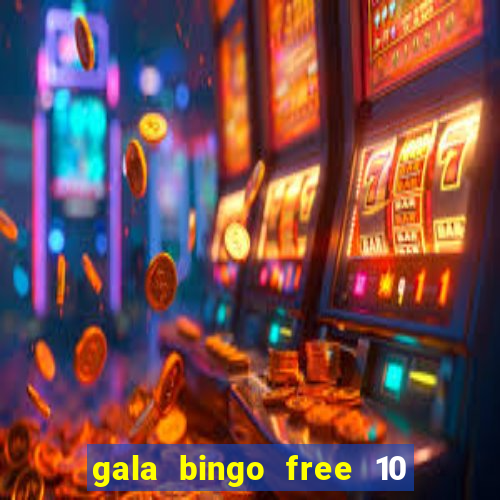 gala bingo free 10 no deposit