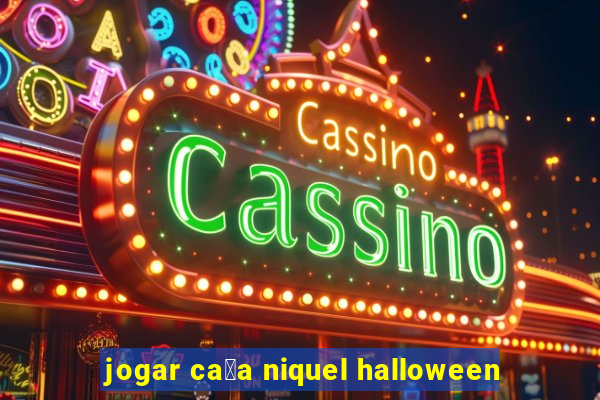 jogar ca莽a niquel halloween