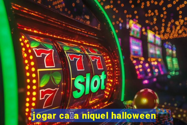 jogar ca莽a niquel halloween