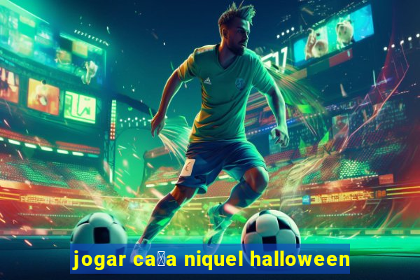 jogar ca莽a niquel halloween