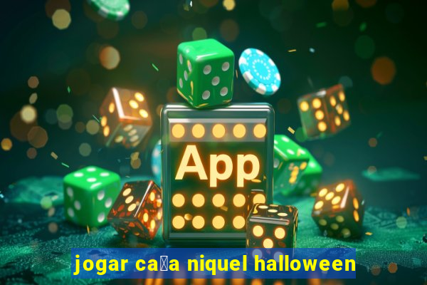 jogar ca莽a niquel halloween