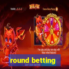 round betting