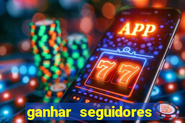 ganhar seguidores brasileiro no instagram