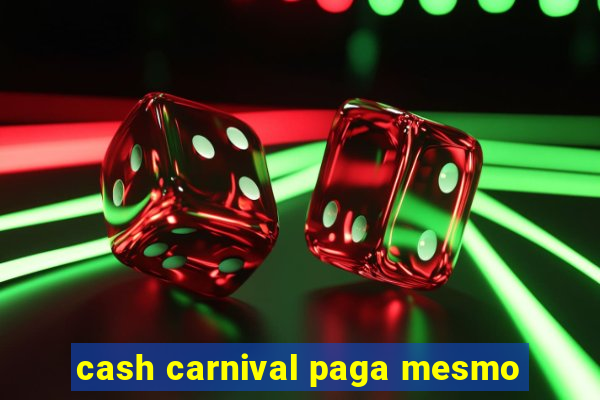 cash carnival paga mesmo