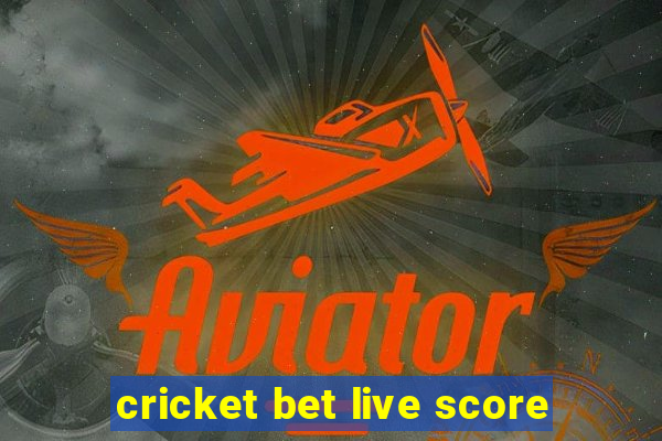 cricket bet live score