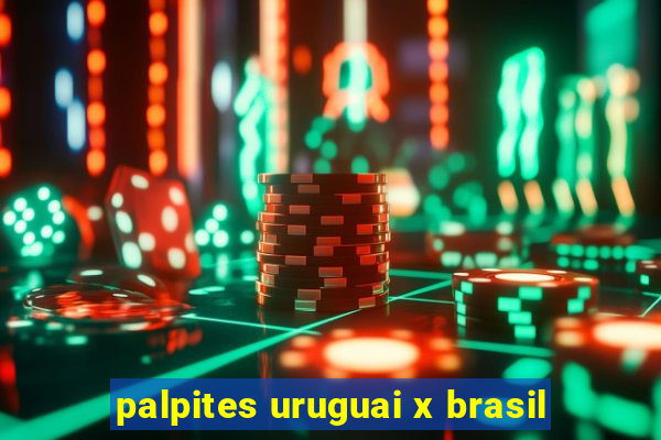 palpites uruguai x brasil