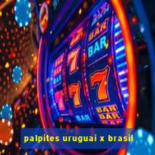 palpites uruguai x brasil