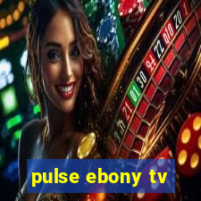 pulse ebony tv