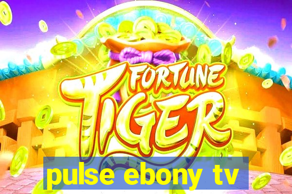 pulse ebony tv