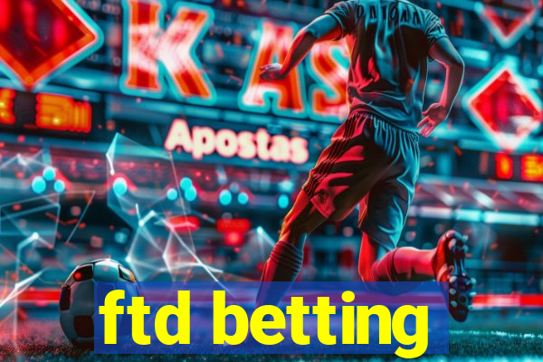 ftd betting