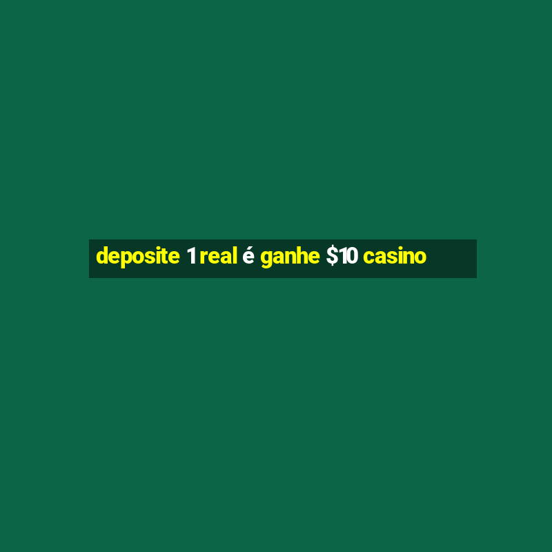 deposite 1 real é ganhe $10 casino