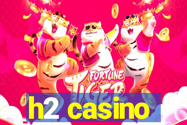 h2 casino