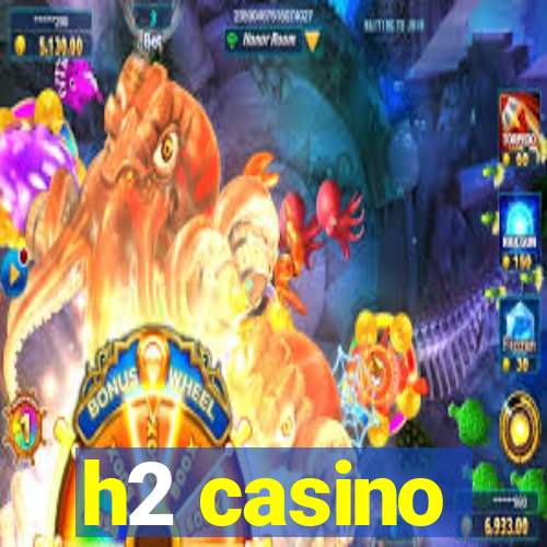 h2 casino