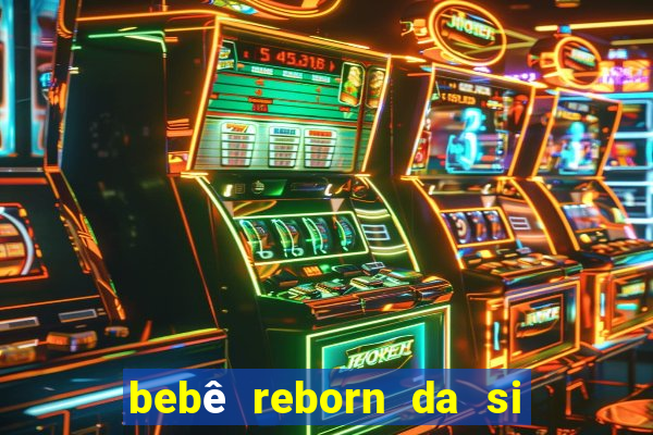 bebê reborn da si fortuna barata