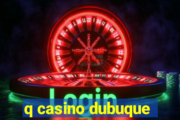 q casino dubuque