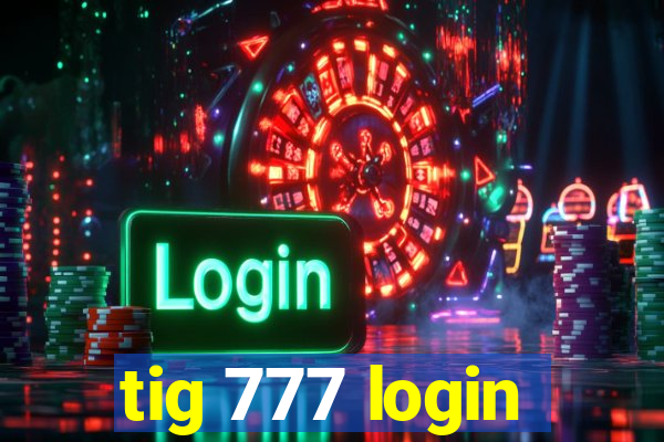 tig 777 login