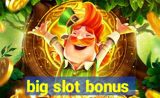 big slot bonus