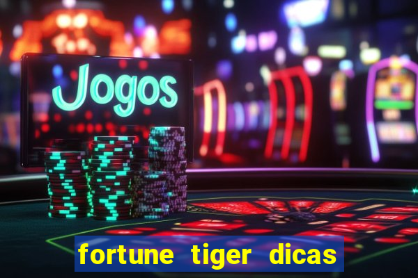 fortune tiger dicas e truques