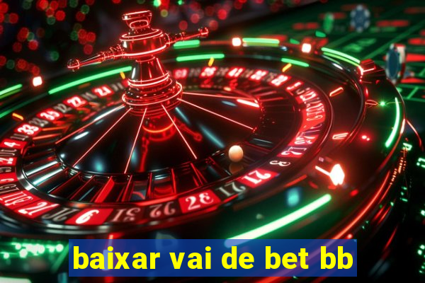 baixar vai de bet bb